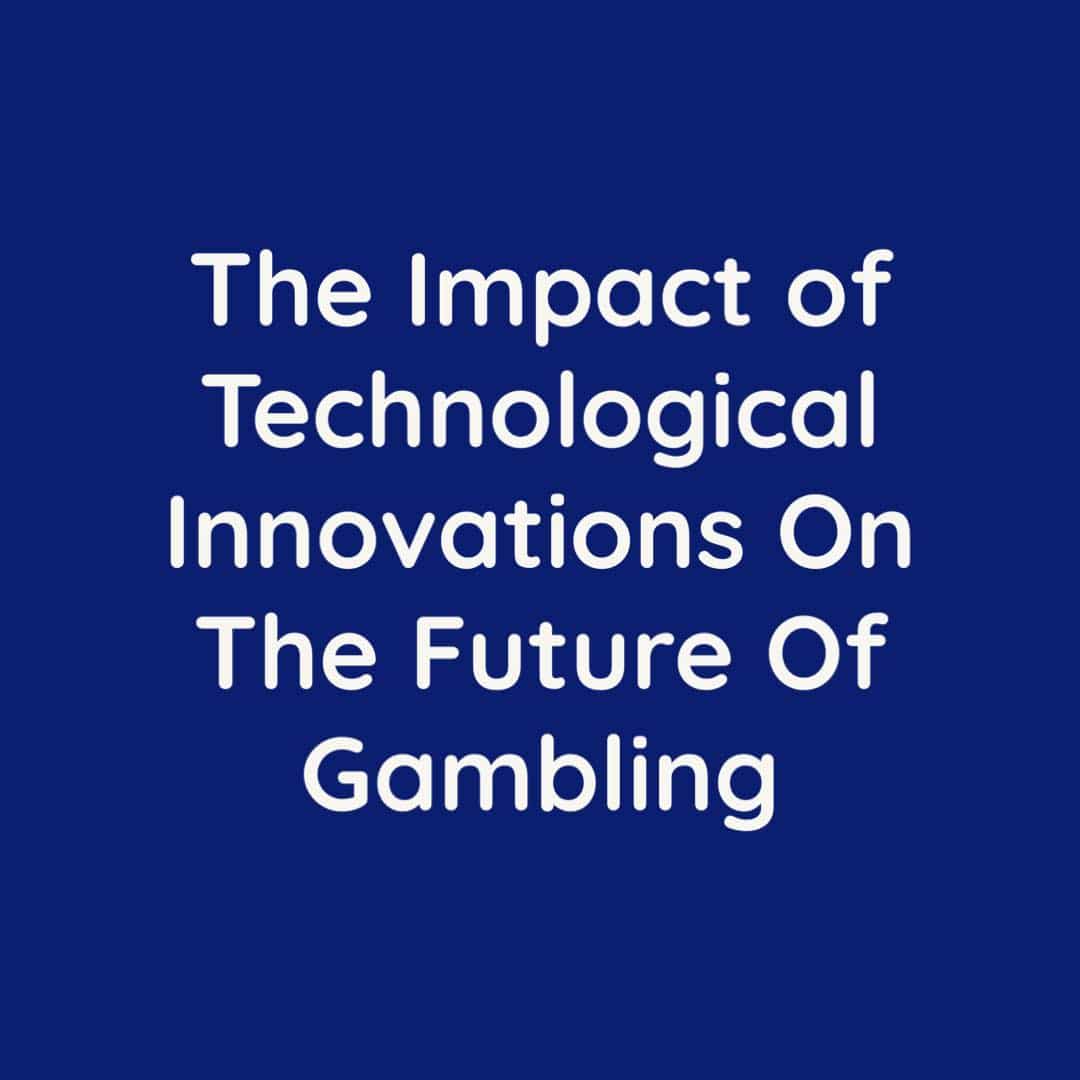 imoact of technological innovation on future of gambling
