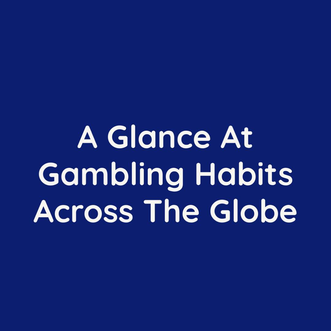 gambling habits across the globe